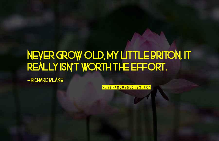 I'm Not Worth The Effort Quotes By Richard Blake: Never grow old, my little Briton. It really