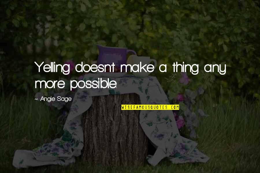I'm Not Yelling Quotes By Angie Sage: Yelling doesn't make a thing any more possible.