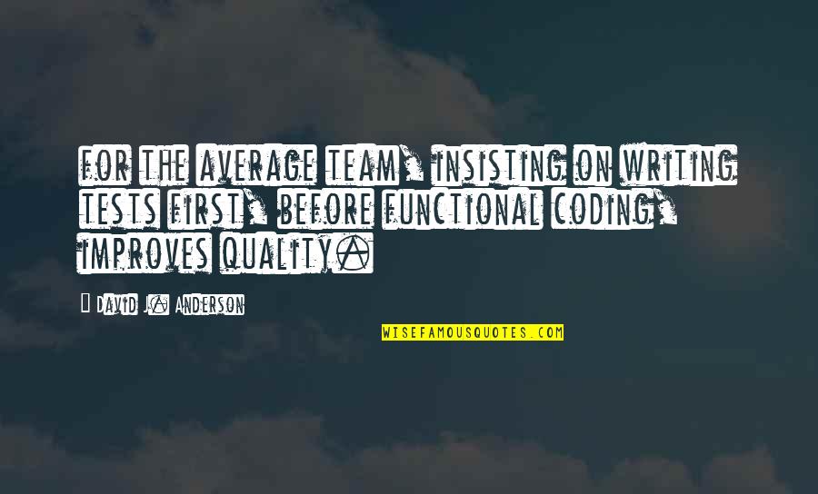 I'm Not Your Average Quotes By David J. Anderson: for the average team, insisting on writing tests