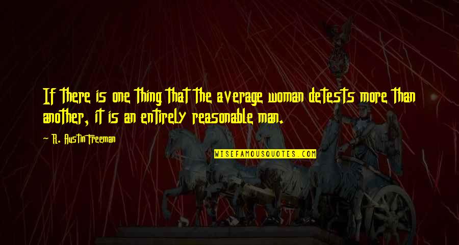 I'm Not Your Average Woman Quotes By R. Austin Freeman: If there is one thing that the average I'm Not Your Average Woman Quotes By R. Austin Freeman: If there is one thing that the average