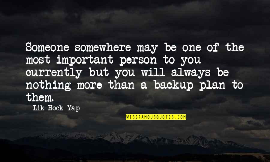 I'm Not Your Backup Plan Quotes By Lik Hock Yap: Someone somewhere may be one of the most