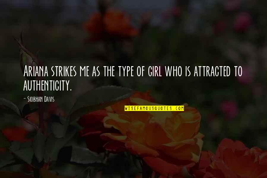 I'm Not Your Type Of Girl Quotes By Siobhan Davis: Ariana strikes me as the type of girl