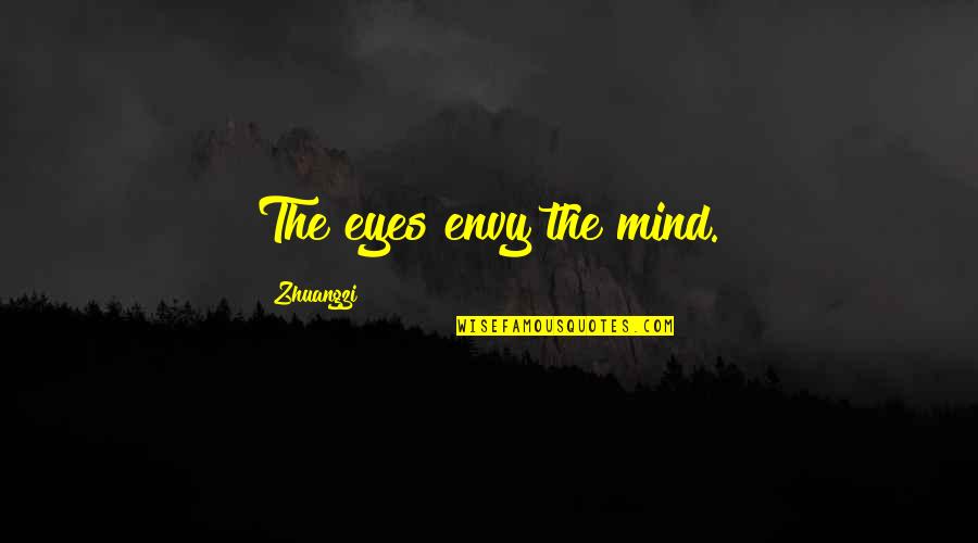 I'm Not Your Typical Girl Quotes By Zhuangzi: The eyes envy the mind.