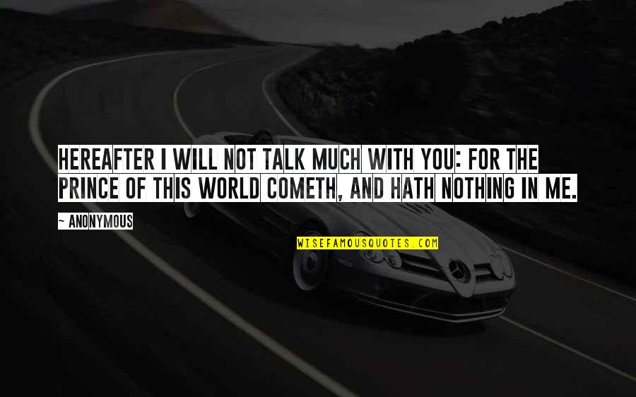 I'm Nothing In This World Quotes By Anonymous: Hereafter I will not talk much with you: