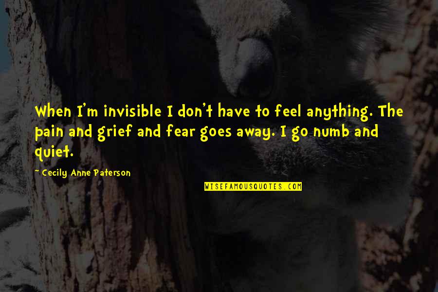 I'm Numb Quotes By Cecily Anne Paterson: When I'm invisible I don't have to feel