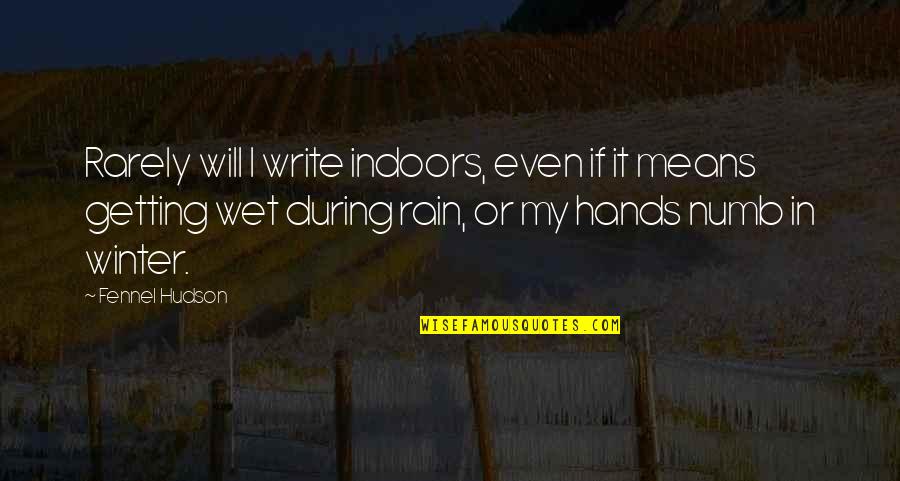 I'm Numb Quotes By Fennel Hudson: Rarely will I write indoors, even if it