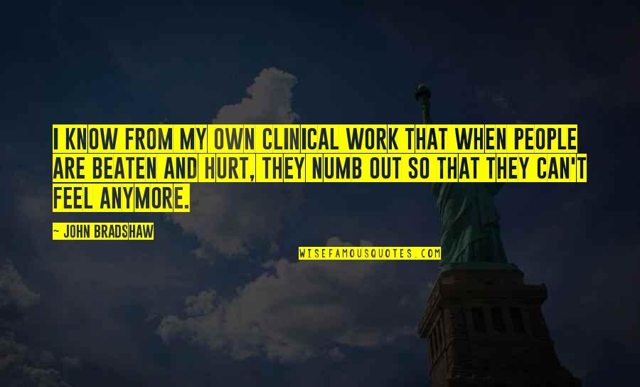 I'm Numb Quotes By John Bradshaw: I know from my own clinical work that
