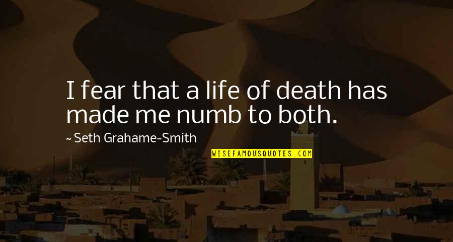 I'm Numb Quotes By Seth Grahame-Smith: I fear that a life of death has