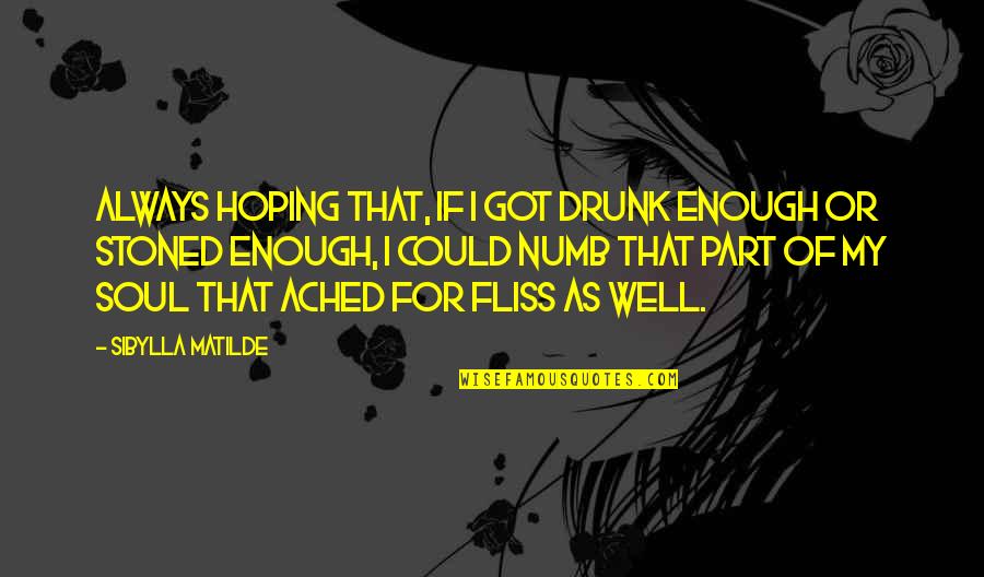 I'm Numb Quotes By Sibylla Matilde: Always hoping that, if I got drunk enough