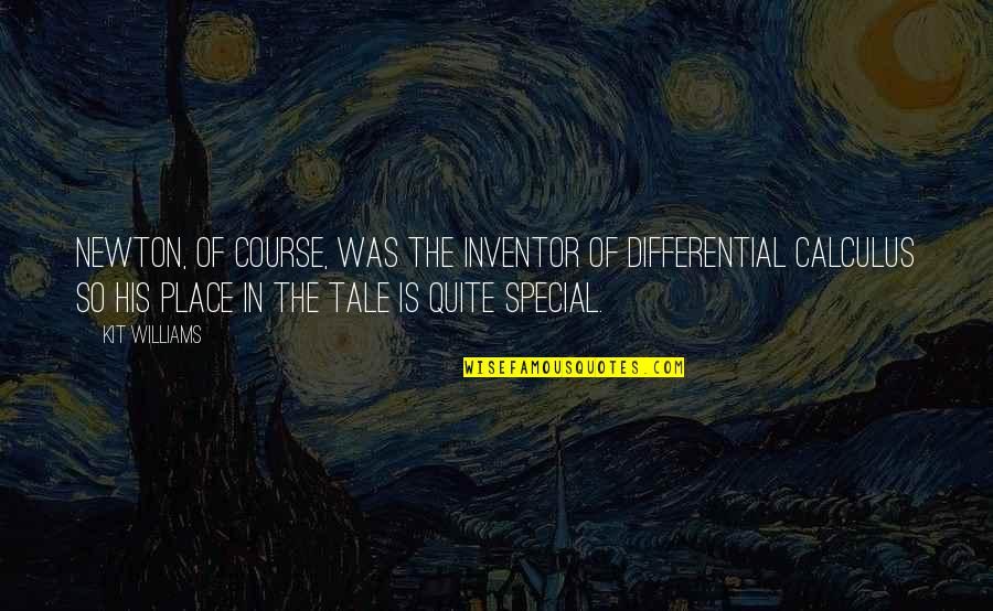 Im Obsessed Quotes By Kit Williams: Newton, of course, was the inventor of differential Im Obsessed Quotes By Kit Williams: Newton, of course, was the inventor of differential