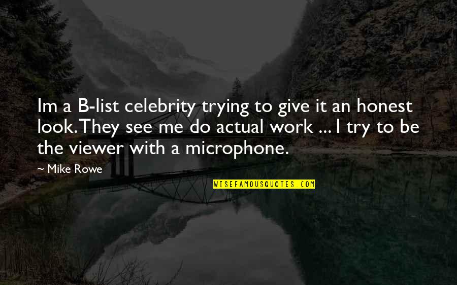 Im Off Work Quotes By Mike Rowe: Im a B-list celebrity trying to give it