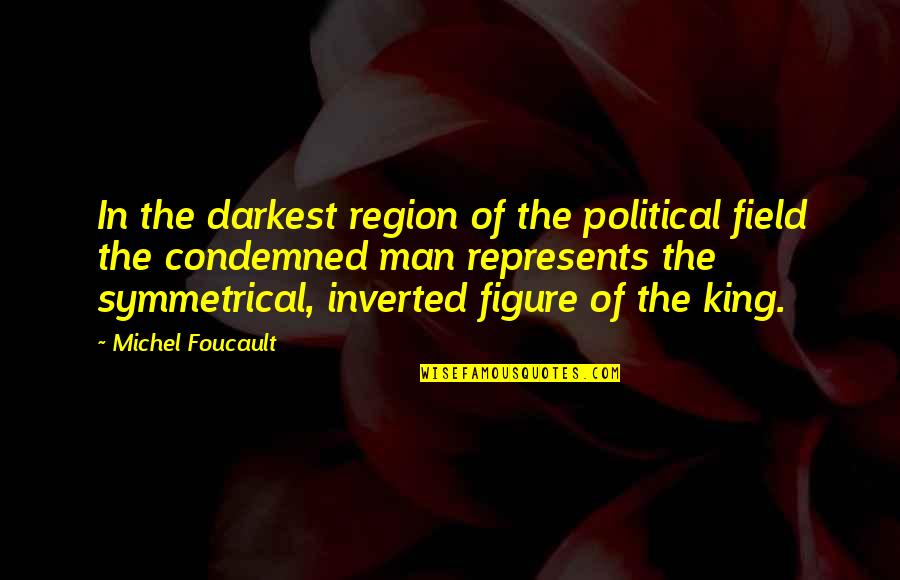 I'm Ok Without You Quotes By Michel Foucault: In the darkest region of the political field