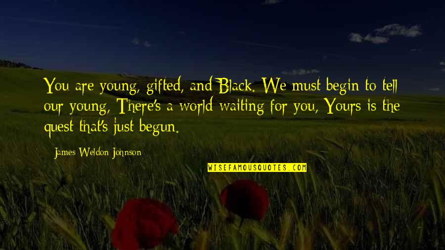 Im Old Gregg Quotes By James Weldon Johnson: You are young, gifted, and Black. We must Im Old Gregg Quotes By James Weldon Johnson: You are young, gifted, and Black. We must