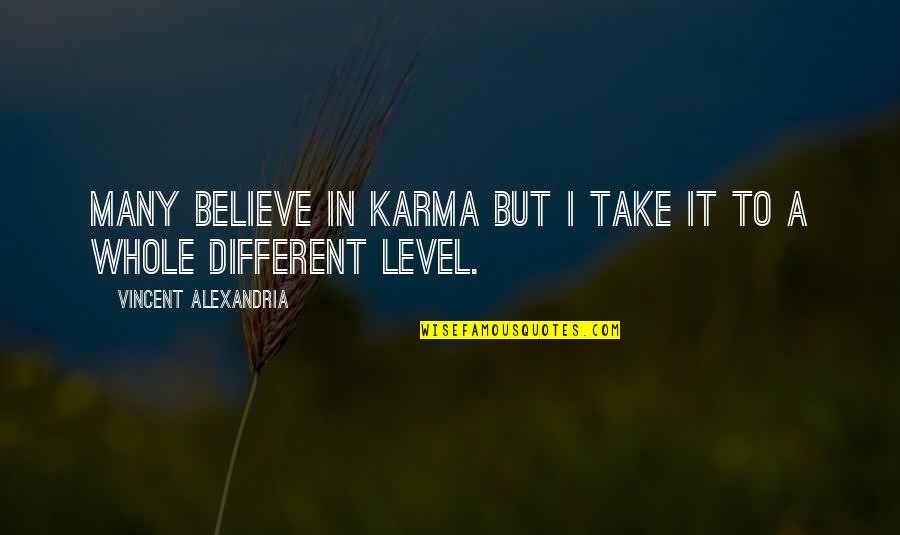 I'm On A Different Level Quotes By Vincent Alexandria: many believe in karma but i take it