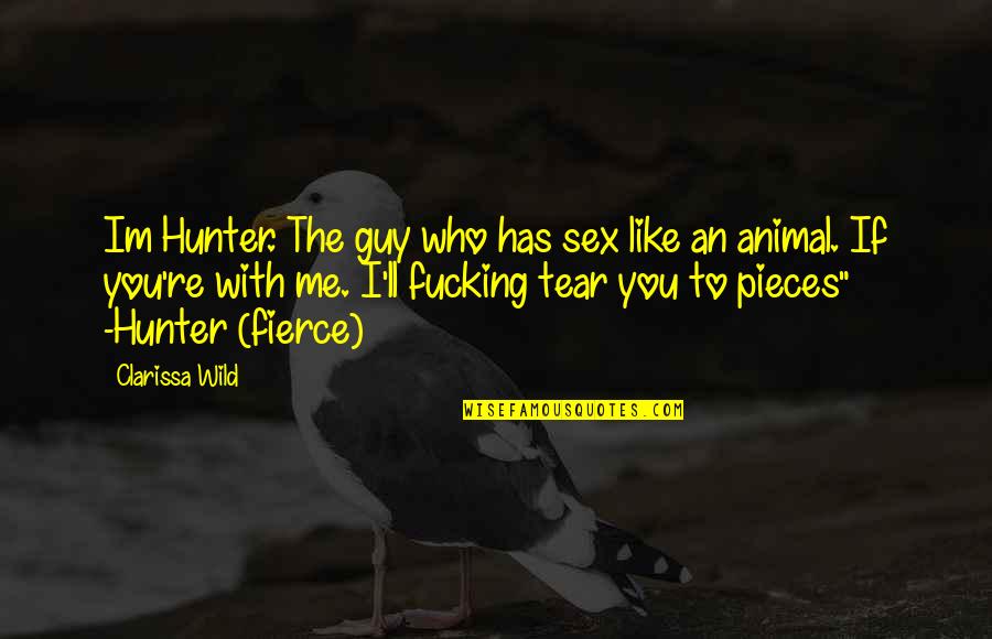 Im On It Like Quotes By Clarissa Wild: Im Hunter. The guy who has sex like