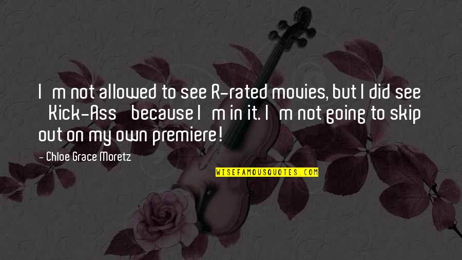 I'm On My Own Quotes By Chloe Grace Moretz: I'm not allowed to see R-rated movies, but