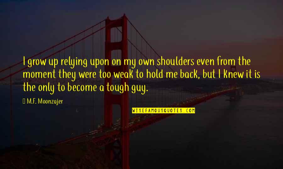 I'm On My Own Quotes By M.F. Moonzajer: I grow up relying upon on my own