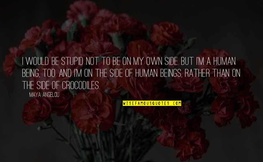 I'm On My Own Quotes By Maya Angelou: I would be stupid not to be on