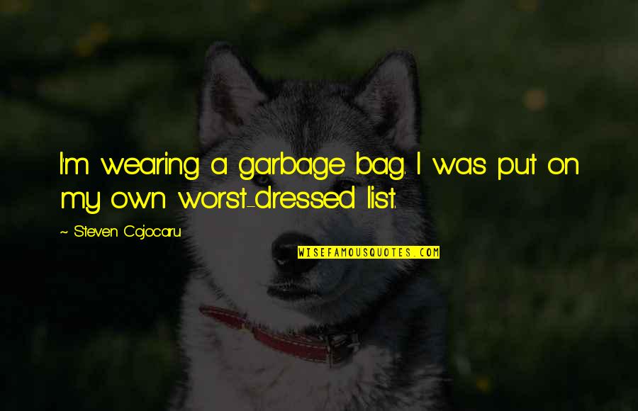 I'm On My Own Quotes By Steven Cojocaru: I'm wearing a garbage bag. I was put