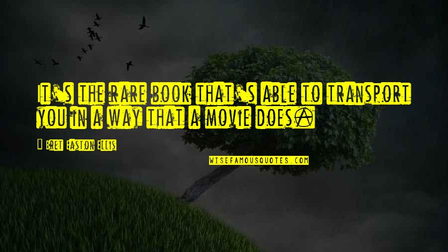 I'm On My Way Up Quotes By Bret Easton Ellis: It's the rare book that's able to transport