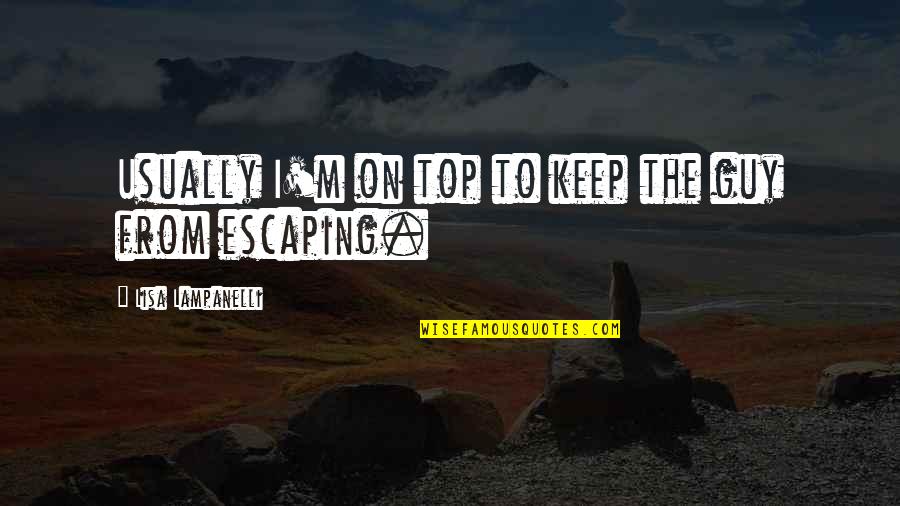 I'm On Top Quotes By Lisa Lampanelli: Usually I'm on top to keep the guy