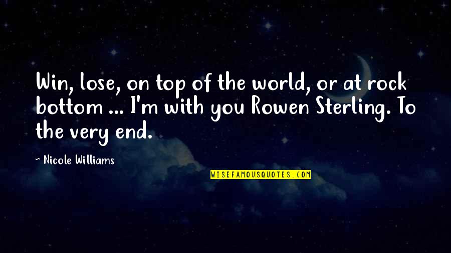 I'm On Top Quotes By Nicole Williams: Win, lose, on top of the world, or