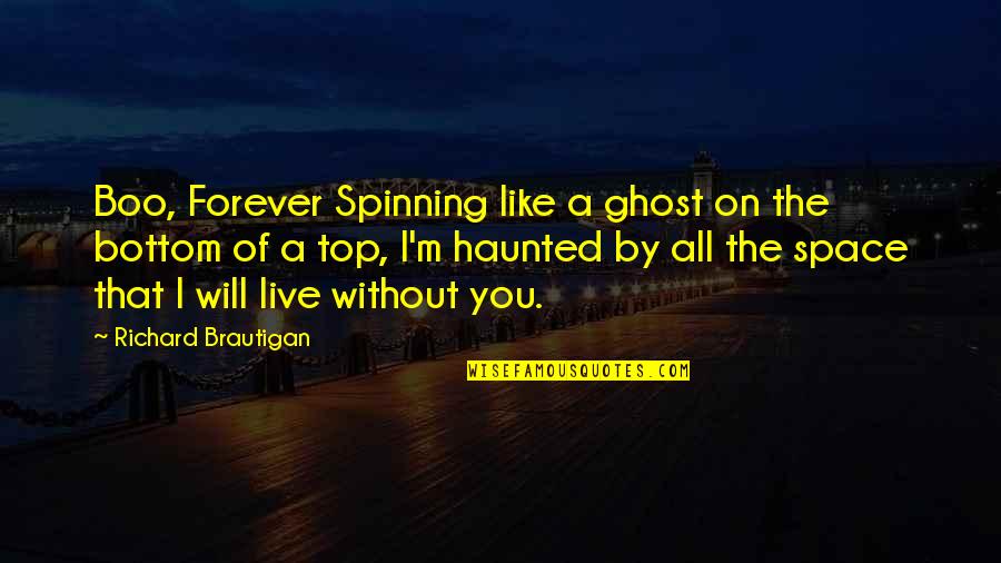 I'm On Top Quotes By Richard Brautigan: Boo, Forever Spinning like a ghost on the