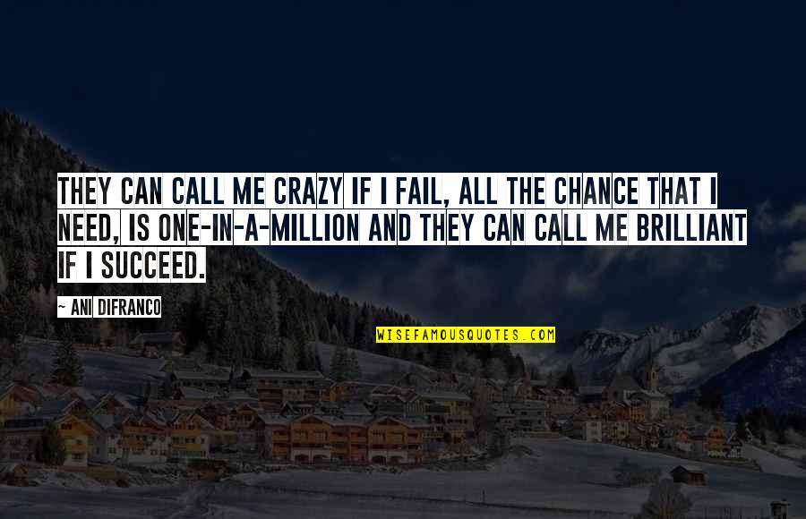 I'm One In A Million Quotes By Ani DiFranco: They can call me crazy if I fail,