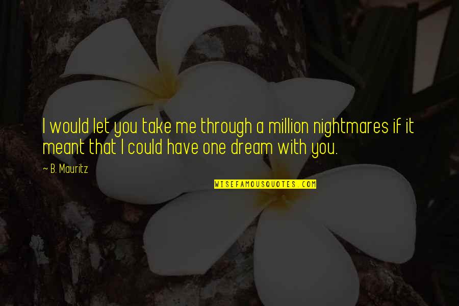 I'm One In A Million Quotes By B. Mauritz: I would let you take me through a