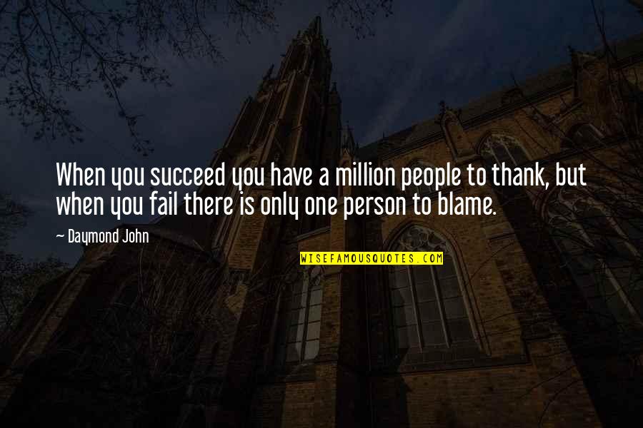 I'm One In A Million Quotes By Daymond John: When you succeed you have a million people