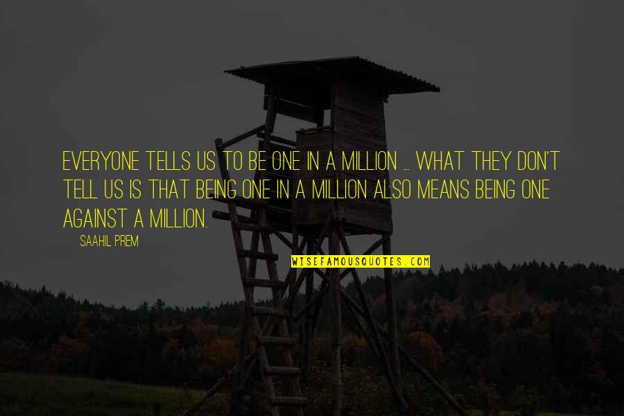 I'm One In A Million Quotes By Saahil Prem: Everyone tells us to be one in a