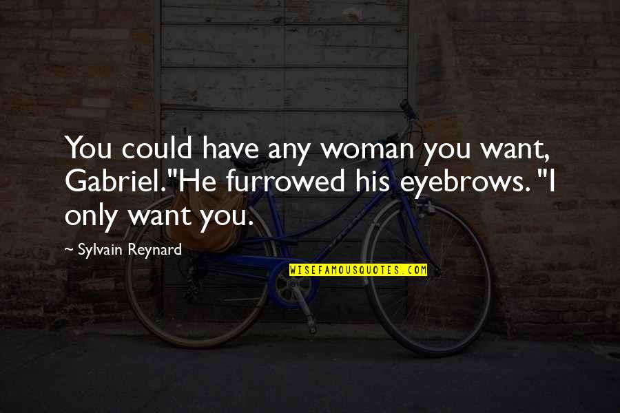 I'm Only His Quotes By Sylvain Reynard: You could have any woman you want, Gabriel."He