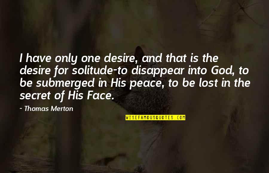 I'm Only His Quotes By Thomas Merton: I have only one desire, and that is