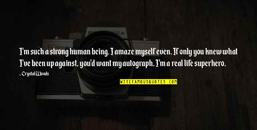 I'm Only Human Quotes By Crystal Woods: I'm such a strong human being. I amaze