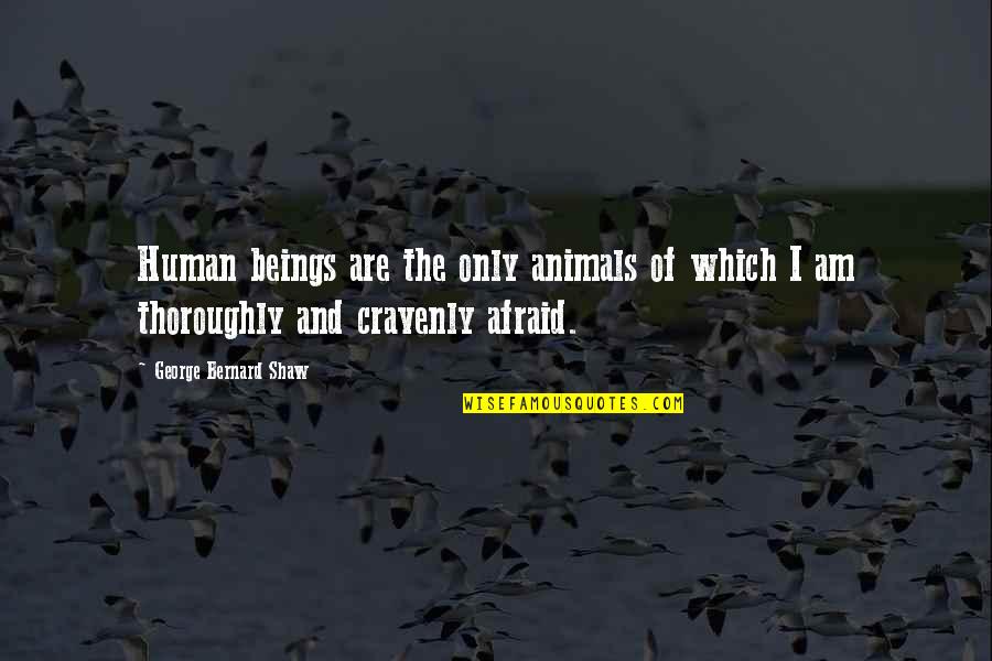 I'm Only Human Quotes By George Bernard Shaw: Human beings are the only animals of which