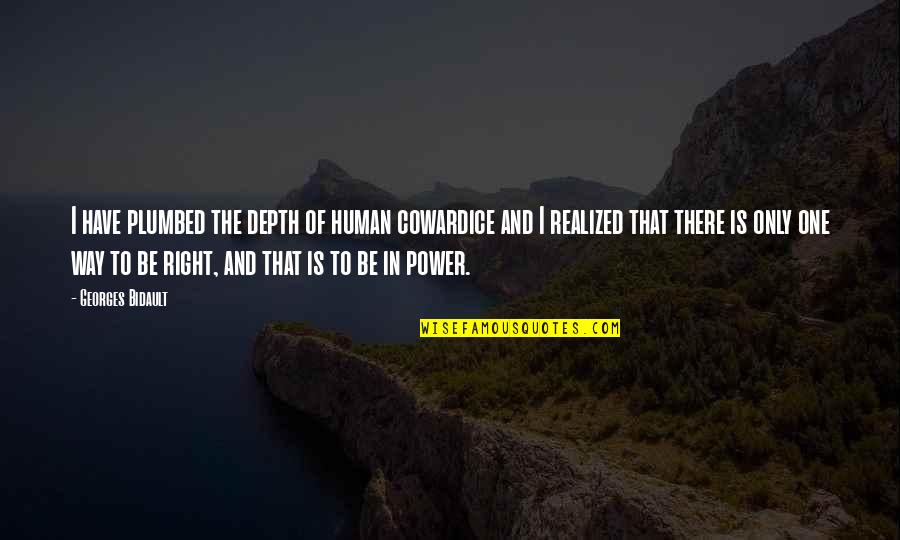 I'm Only Human Quotes By Georges Bidault: I have plumbed the depth of human cowardice I'm Only Human Quotes By Georges Bidault: I have plumbed the depth of human cowardice