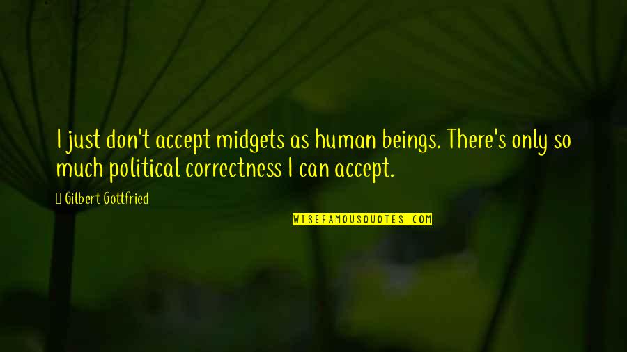 I'm Only Human Quotes By Gilbert Gottfried: I just don't accept midgets as human beings.