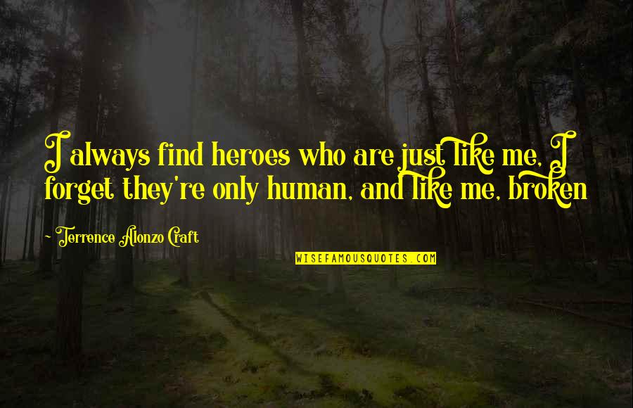 I'm Only Human Quotes By Terrence Alonzo Craft: I always find heroes who are just like