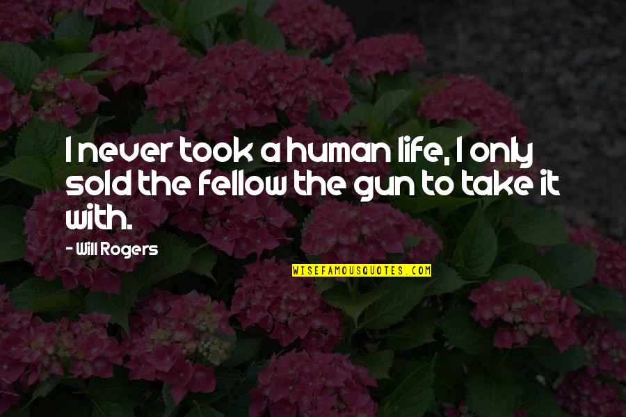 I'm Only Human Quotes By Will Rogers: I never took a human life, I only