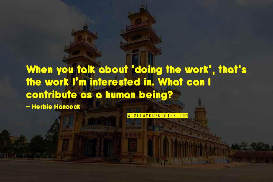 I'm Only Jealous Because I Care Quotes By Herbie Hancock: When you talk about 'doing the work', that's