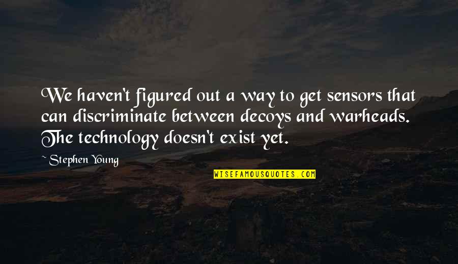 I'm Only Jealous Because I Care Quotes By Stephen Young: We haven't figured out a way to get