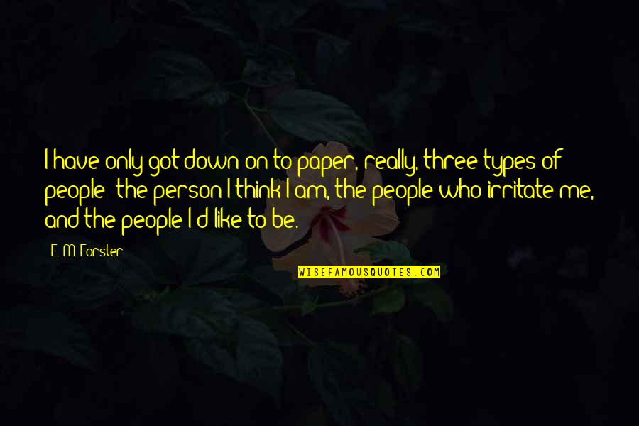 I'm Only Me Quotes By E. M. Forster: I have only got down on to paper,