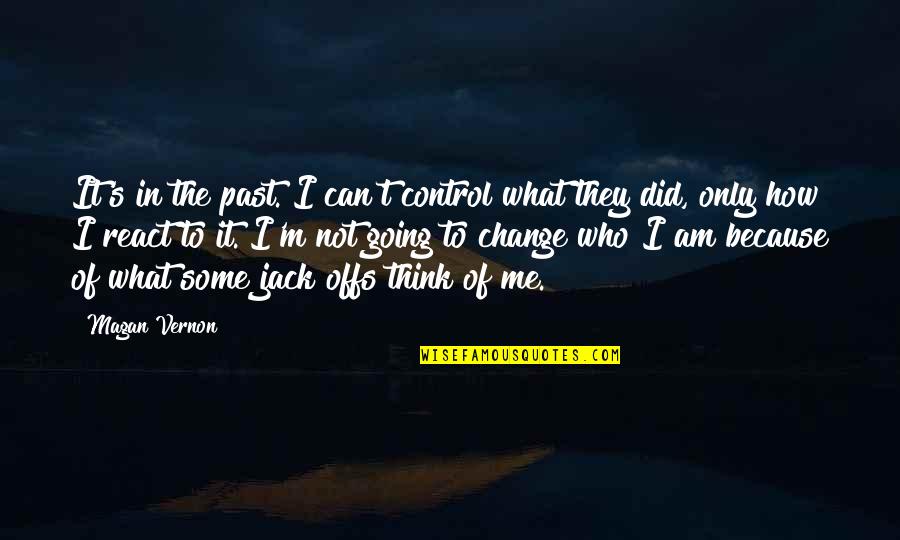 I'm Only Me Quotes By Magan Vernon: It's in the past. I can't control what