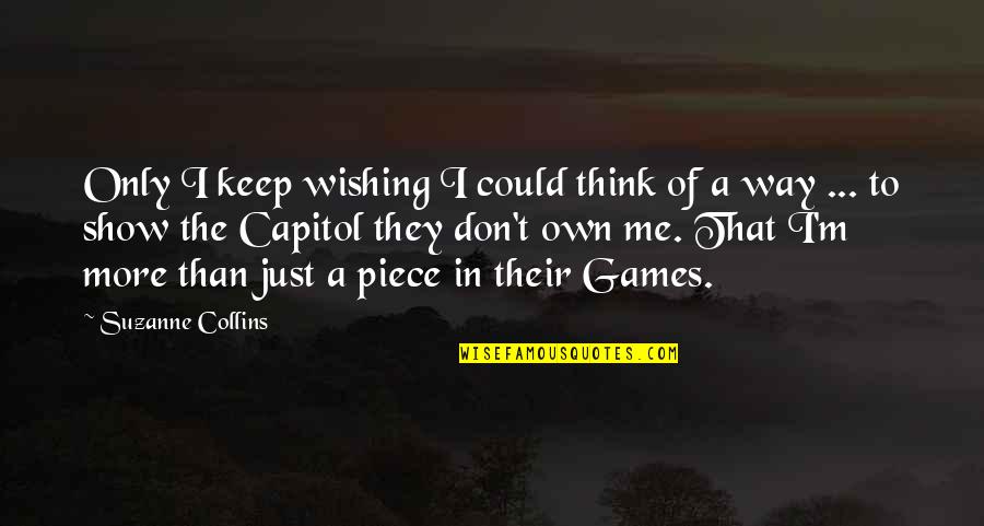 I'm Only Me Quotes By Suzanne Collins: Only I keep wishing I could think of
