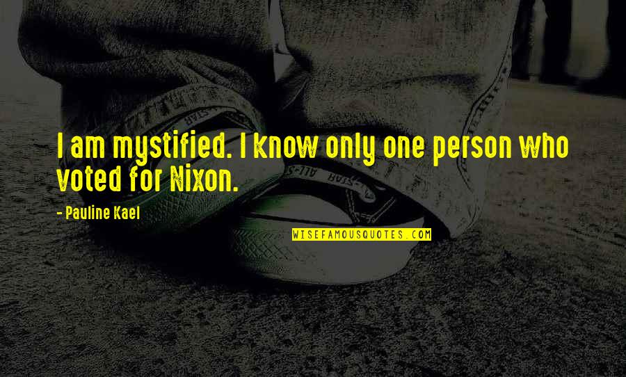 I'm Only One Person Quotes By Pauline Kael: I am mystified. I know only one person