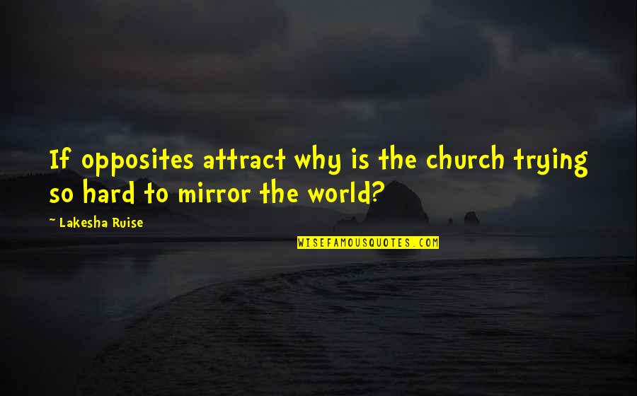 I'm Only Trying To Help Quotes By Lakesha Ruise: If opposites attract why is the church trying