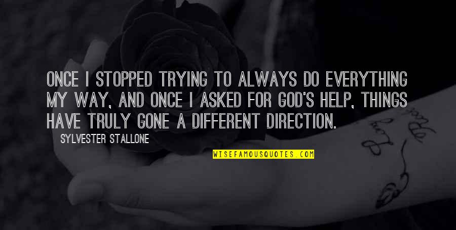 I'm Only Trying To Help Quotes By Sylvester Stallone: Once I stopped trying to always do everything