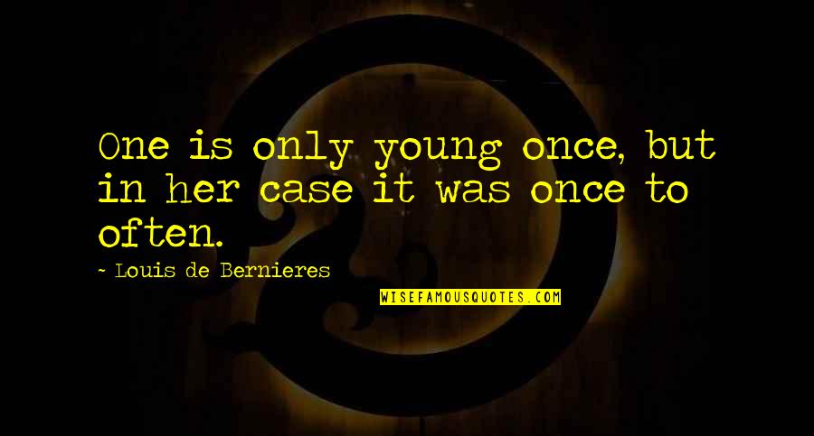 I'm Only Young Once Quotes By Louis De Bernieres: One is only young once, but in her