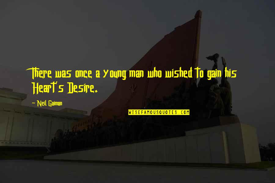 I'm Only Young Once Quotes By Neil Gaiman: There was once a young man who wished