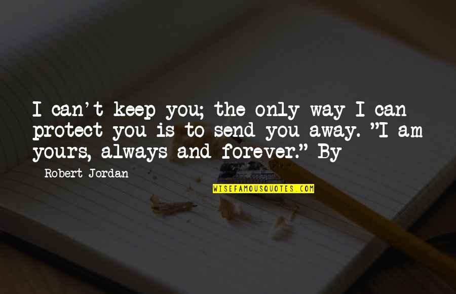 I'm Only Yours Quotes By Robert Jordan: I can't keep you; the only way I